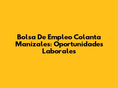 Bolsa De Empleo Colanta Manizales: Oportunidades Laborales