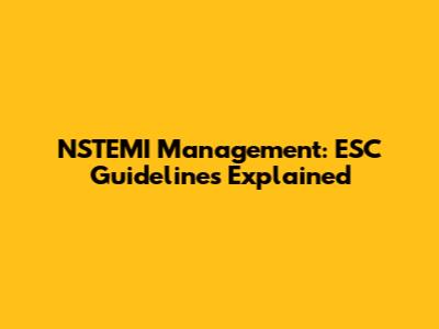 NSTEMI Management: ESC Guidelines Explained