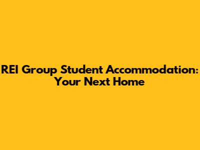 REI Group Student Accommodation: Your Next Home
